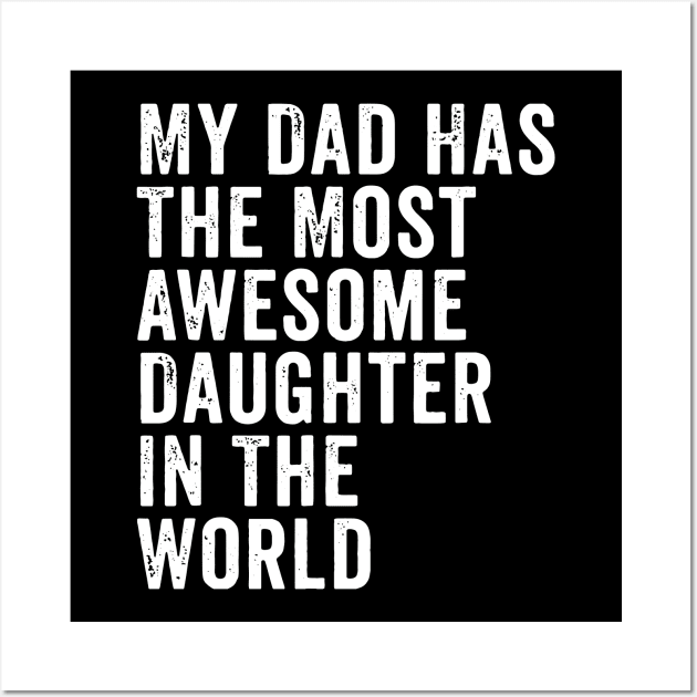 My Dad Has The Most Awesome Daughter In The World Wall Art by ZimBom Designer